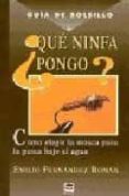 QUE NINFA PONGO?: COMO ELEGIR LA MOSCA PARA LA PESCA BAJO EL AGUA di FERNANDEZ ROMAN, EMILIO 