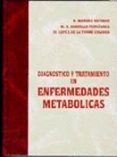 DIAGNOSTICO Y TRATAMIENTO EN ENFERMEDADES METABOLICAS de MORENO ESTEBAN, BASILIO  GARGALLO FERNANDEZ, MANUEL  LOPEZ DE LA TORRE CASARES, MANUEL 