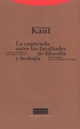 LA CONTIENDA ENTRE LAS FACULTADES DE FILOSOFIA Y TEOLOGIA de KANT, IMMANUEL 