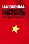 ELEMENTOS PERNICIOSOS: UNA HISTORIA DE REBELDES CHINOS DESDE PEKI N HASTA LOS ANGELES de BURUMA, IAN 