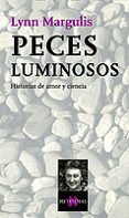 PECES LUMINOSOS: HISTORIAS DE AMOR Y CIENCIA de MARGULIS, LYNN 