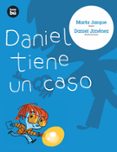 DANIEL TIENE UN CASO de JARQUE MARTINEZ, MARTA 