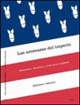 LAS AMENAZAS DEL IMPERIO: MILITARISMO, SECRETISMO Y EL FIN DE LA REPUBLICA de JOHNSON, CHALMERS 