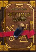 SEPTIMUS Y EL ULTIMO ALQUIMISTA de SAGE, ANGIE 