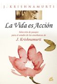 LA VIDA ES ACCION: SELECCION DE PASAJES PARA EL ESTUDIO DE LAS EN SEANZAS DE KRISHNAMURTI de KRISHNAMURTI, J. 