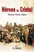 HEROES DE CRISTAL di RIVERA LLACER, RICARDO 