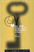 MITOS, DIOSES, HEROES, EN EL MEDITERRANEO ANTIGUO de BLAZQUEZ, JOSE MARIA 
