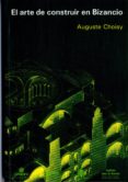 EL ARTE DE CONSTRUIR EN BIZANCIO di CHOISY, AUGUSTE 