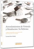 ARRENDAMIENTOS DE VIVIENDA Y DESAHUCIOS: SU REFORMA de PEREZ CONESA, CARMEN 