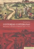 HISTORIAS COTIDIANAS: RESISTENCIAS Y TOLERANCIAS EN ANDALUCIA (SIGLOS XVI-XVIII) de PEA DIAZ, MANUEL 
