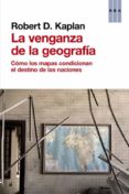 LA VENGANZA DE LA GEOGRAFIA de KAPLAN, ROBERT 