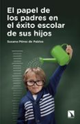 EL PAPEL DE LOS PADRES EN EL EXITO ESCOLAR DE SUS HIJOS de PEREZ DE PABLOS, SUSANA 