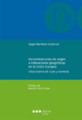 DENOMINACIONES DE ORIGEN E INDICACIONES GEOGRAFICAS EN LA UNION EUROPEA: CINCO LUSTROS DE LUCES Y SOMBRAS de MARTINEZ GUTIERREZ, ANGEL 