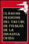CLASICOS PERDIDOS DEL TAI-CHI DE FINALES DE LA DINASTIA C HING di WILE, DOUGLAS 
