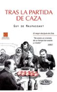 TRAS LA PARTIDA DE CAZA di MAUPASSANT, GUY DE 