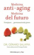 MEDICINA ANTI-AGING: MEDICINA DEL FUTURO: ENVEJECER PERMANECIENDO JOVEN de SALAMA, GERARD 