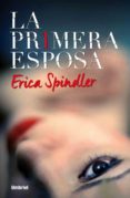LA PRIMERA ESPOSA di SPINDLER, ERICA 