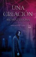 UNA CREACION MONSTRUOSA di LEE, MACKENZIE 