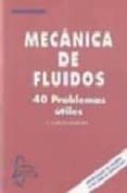 MECANICA DE FLUIDOS: 40 PROBLEMAS UTILES di GARCIA MAROTO, ANTONIO 