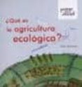 QUE ES LA AGRICULTURA ECOLOGICA? di SANCHEZ, ESTHER 