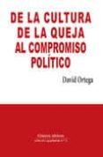 DE LA CULTURA DE LA QUEJA AL COMPROMISO POLITICO di ORTEGA, DAVID 