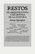 RESTOS DE ARQUITECTURA Y CRITICA DE LA CULTURA de QUETGLAS, JOSEP 