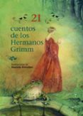 21 CUENTOS DE LOS HERMANOS GRIMM di GRIMM, JACOB GRIMM, WILHELM 