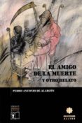 EL AMIGO DE LA MUERTE Y OTRO RELATO de ALARCON, PEDRO ANTONIO DE 