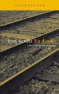 SIN DESTINO (7 ED.) de KERTESZ, IMRE 