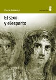 EL SEXO Y EL ESPANTO di QUIGNARD, PASCAL 