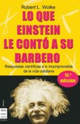 LO QUE EINSTEIN LE CONTO A SU BARBERO de WOLKE, ROBERT L. 