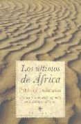 LOS ULTIMOS DE AFRICA: CRONICA DE LA PRESENCIA ESPAOLA EN EL CON TINENTE AFRICANO de DALMASES, PABLO IGNACIO DE 