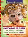 MASCARAS DE PAPEL CON PLUMAS, POMPONES, FIELTRO, ESCOBILLONES, FO AM..: CON PATRONES PARA HACER 23 PROYECTOS di SCHRODER, MARTINA  VOGEL, MARION 
