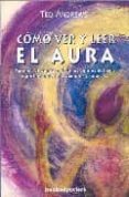 COMO VER Y LEER EL AURA: APRENDE EL SIGNIFICADO DE LOS COLORES DE L AURA Y PROTEJETE DE LOS VAMPIROS PSIQUICOS de ANDREWS, TED 