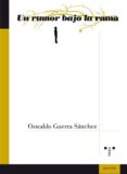 UN RUMOR BAJO LA RAMA de GUERRA SANCHEZ, OSWALDO 