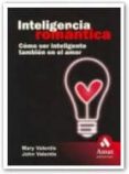 INTELIGENCIA ROMANTICA: COMO SER INTELIGENTE TAMBIEN EN EL AMOR di VALENTIS, JOHN  VALENTIS, MARY 