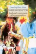 LA COMUNICACION SONORA: SINGULARIDAD Y CARACTERIZACION DE LOS PRO CESOS AUDITIVOS de BACA MARTIN, JESUS ANGEL 