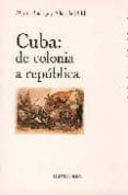 CUBA: DE COLONIA A REPUBLICA de RODRIGO Y ALHARILLA, MARTIN 