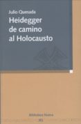 HEIDEGGER DE CAMINO AL HOLOCAUSTO de QUESADA, JULIO 