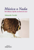 MUSICA O NADA: DEL WALKMAN A SPOTIFY, UNA HISTORIA DE AMOR de VERDU, EDUARDO 