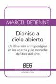 DIONISIO A CIELO ABIERTO: UN ITINERARIO ANTROPOLOGICO EN LOS ROST ROS Y LAS MORADAS DEL DIOS DEL VINO di DETIENNE, MARCEL 