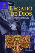 EL LEGADO DE DIOS di VAZQUEZ MENDEZ, VICENTE 