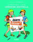 QUIERES ESCALAR? APRENDE CON CATHERINE DESTIVELLE di DESTIVELLE, CATHERINE 