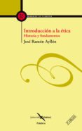 INTRODUCCION A LA ETICA: HISTORIA Y FUNDAMENTOS de AYLLON VEGA, JOSE RAMON 