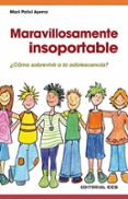MARAVILLOSAMENTE INSOPORTABLE: COMO SOBREVIVIR A LA ADOLESCENCIA de AYERRA, MARI PATXI 