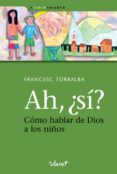 AH, SI?: COMO HABLAR DE DIOS A LOS NIOS di TORRALBA ROSELLO, FRANCESC 