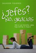 JEFES? NO, GRACIAS: TODO LO QUE NECESITAS SABER PARA MONTAR TU N EGOCIO de FIGUEROS, SALVADOR 