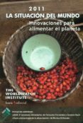 LA SITUACION DEL MUNDO 2011: INNOVACIONES PARA ALIMENTAR EL PLANE TA di VV.AA. 