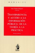 TRANSPARENCIA Y ACCESO A LA INFORMACIN PBLICA: DE LA TEORA A L A PRACTICA di MARTIN DELGADO, ISAAC 