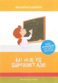 MI HIJO ES SUPERDOTADO: GUIA PEDAGOGICA CON CASOS PRACTICOS (ESCU ELA DE PADRES) di PUYOL PEREZ, ANDRES 
